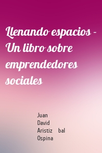 Llenando espacios - Un libro sobre emprendedores sociales