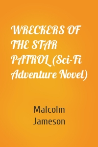 WRECKERS OF THE STAR PATROL (Sci-Fi Adventure Novel)