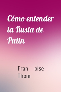 Cómo entender la Rusia de Putin