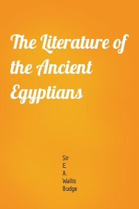 The Literature of the Ancient Egyptians