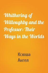 Whithering of Willoughby and the Professor: Their Ways in the Worlds