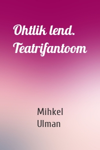 Ohtlik lend. Teatrifantoom