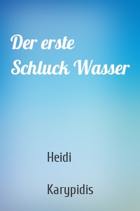 Der erste Schluck Wasser