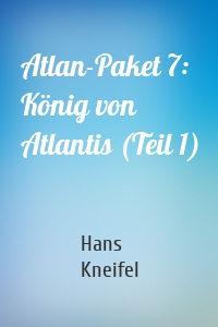 Atlan-Paket 7: König von Atlantis (Teil 1)