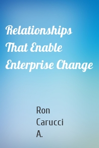 Relationships That Enable Enterprise Change