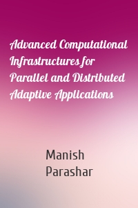 Advanced Computational Infrastructures for Parallel and Distributed Adaptive Applications