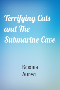 Terrifying Cats and The Submarine Cave