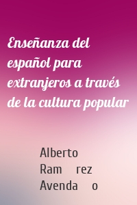 Enseñanza del español para extranjeros a través de la cultura popular