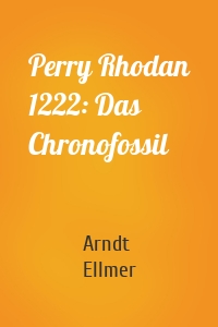 Perry Rhodan 1222: Das Chronofossil