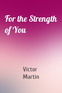 For the Strength of You