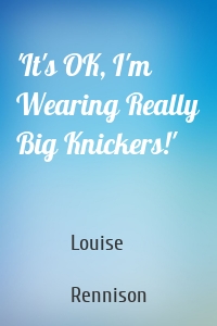 'It's OK, I'm Wearing Really Big Knickers!'
