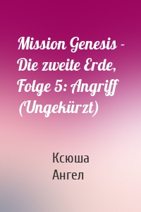 Mission Genesis - Die zweite Erde, Folge 5: Angriff (Ungekürzt)