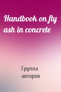 Handbook on fly ash in concrete