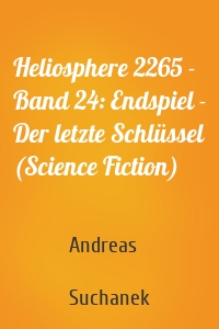 Heliosphere 2265 - Band 24: Endspiel - Der letzte Schlüssel (Science Fiction)