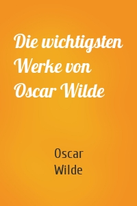 Die wichtigsten Werke von Oscar Wilde