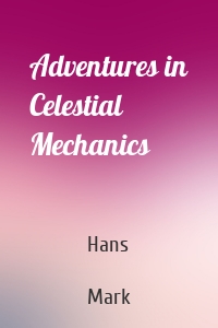Adventures in Celestial Mechanics