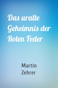 Das uralte Geheimnis der Roten Feder