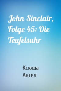 John Sinclair, Folge 45: Die Teufelsuhr