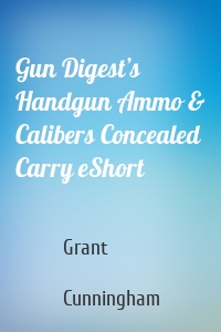 Gun Digest’s Handgun Ammo & Calibers Concealed Carry eShort