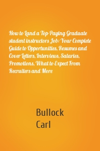 How to Land a Top-Paying Graduate student instructors Job: Your Complete Guide to Opportunities, Resumes and Cover Letters, Interviews, Salaries, Promotions, What to Expect From Recruiters and More