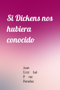 Si Dickens nos hubiera conocido