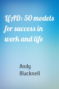 LEAD: 50 models for success in work and life