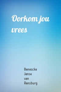 Oorkom jou vrees