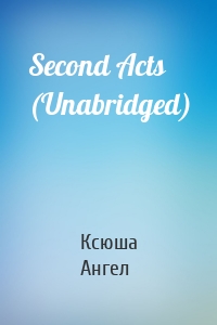 Second Acts (Unabridged)