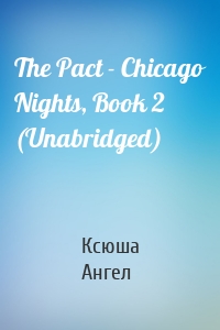 The Pact - Chicago Nights, Book 2 (Unabridged)