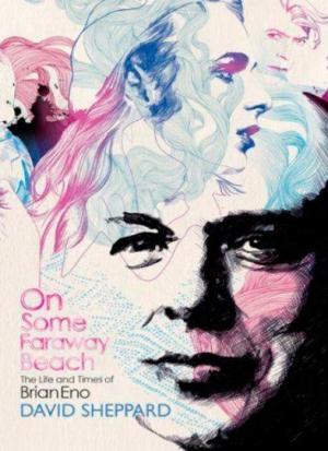 Обложка книги «На каком-то далёком пляже (Жизнь и эпоха Брайана Ино)» — Дэвид Шеппард