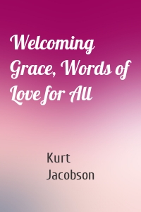 Welcoming Grace, Words of Love for All