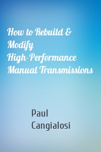 How to Rebuild & Modify High-Performance Manual Transmissions