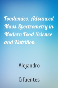 Foodomics. Advanced Mass Spectrometry in Modern Food Science and Nutrition