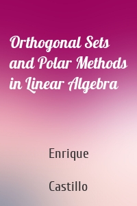 Orthogonal Sets and Polar Methods in Linear Algebra