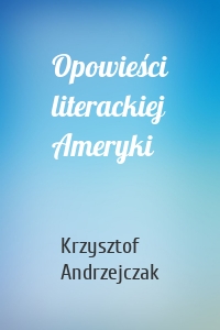 Opowieści literackiej Ameryki
