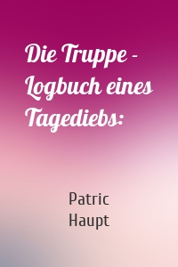 Die Truppe - Logbuch eines Tagediebs:
