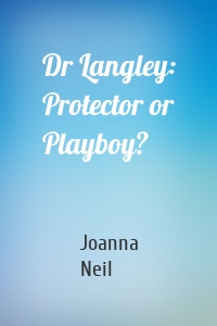 Dr Langley: Protector or Playboy?