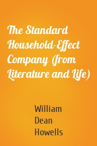 The Standard Household-Effect Company (from Literature and Life)