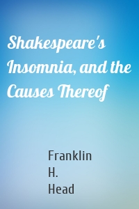 Shakespeare's Insomnia, and the Causes Thereof