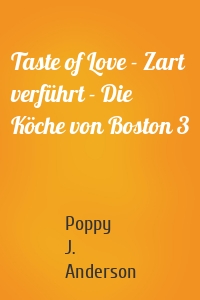 Taste of Love - Zart verführt - Die Köche von Boston 3