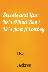 Secrets and Lies: He's A Bad Boy / He's Just A Cowboy
