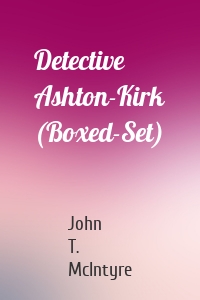 Detective Ashton-Kirk (Boxed-Set)