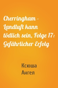 Cherringham - Landluft kann tödlich sein, Folge 17: Gefährlicher Erfolg