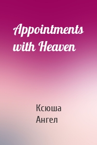 Appointments with Heaven