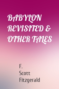 BABYLON REVISITED & OTHER TALES