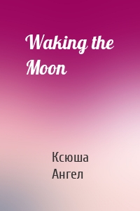 Waking the Moon