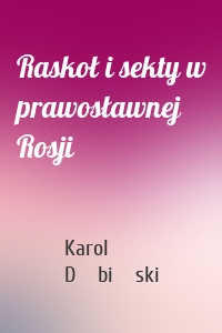 Raskoł i sekty w prawosławnej Rosji