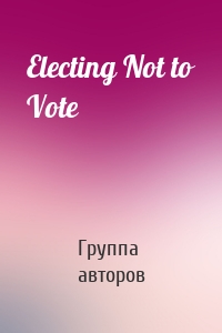 Electing Not to Vote