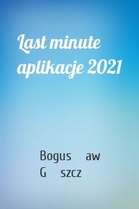 Last minute aplikacje 2021