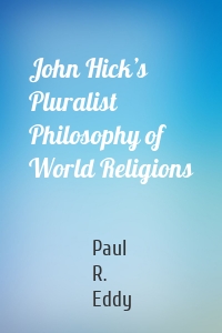 John Hick’s Pluralist Philosophy of World Religions